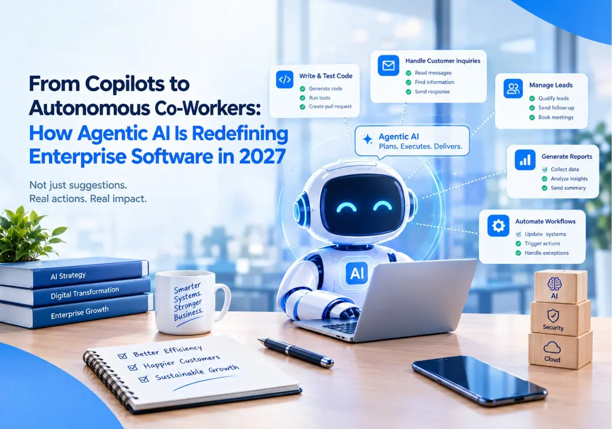 From Copilots to Autonomous Co-Workers: How Agentic AI Is Redefining Enterprise Software in 2027